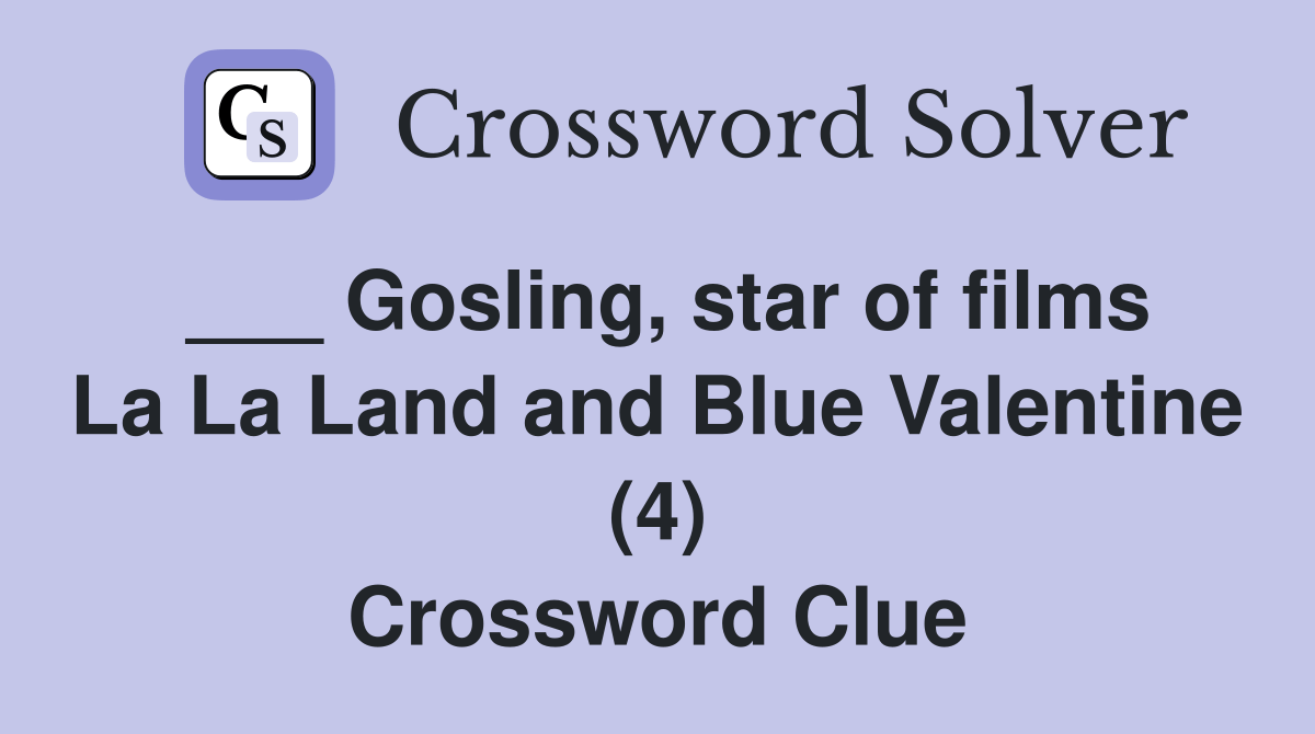 Gosling, star of films La La Land and Blue Valentine (4) Crossword